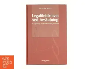Legalitetskravet ved beskatning : de forfatnings- og forvaltningsretlige rammer af Jacob Graff Nielsen (Bog)