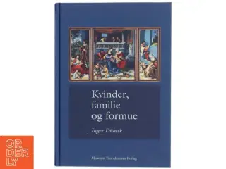 Kvinder, familie og formue : studier i dansk og europæisk retshistorie af Inger Dübeck (Bog)