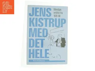Jens Kistrup med det hele : udvalgte artikler fra 1970-98 af Jens Kistrup (Bog)