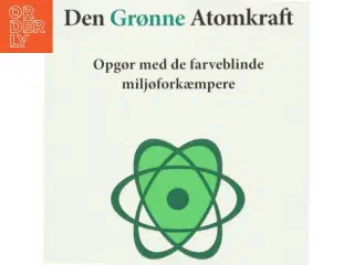Den grønne atomkraft : opgør med de farveblinde miljøforkæmpere af Thomas Grønlund Nielsen (Bog)