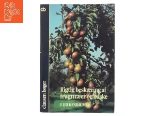 Rigtig beskæring af frugttræer og buske af F. Hilkenb&#228;umer (Bog)