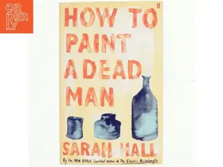 How to paint a dead man af Sarah Hall (Bog)