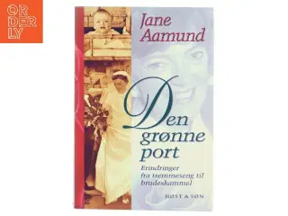 Den grønne port : erindringer fra tremmeseng til brudeskammel af Jane Aamund (Bog)