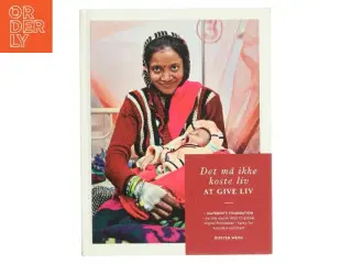 Det må ikke koste liv at give liv : Maternity Foundation - fra lille dansk NGO til global digital frontløber i kamp for kvinders sundhed af
