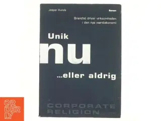 Unik nu - eller aldrig : brand&#39;et driver virksomheden i den nye værdiøkonomi (Bog)