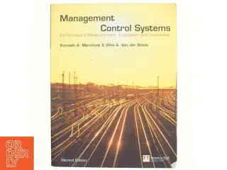 Management control systems : performance measurement, evaluation and incentives af Kenneth A. Merchant (Bog)