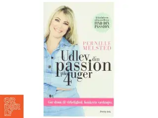 Udlev din passion på 4 uger : gør drøm til virkelighed : konkrete værktøjer af Pernille Melsted (Bog)