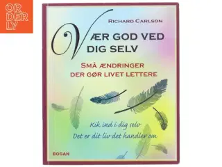 Vær god ved dig selv : små ændringer der gør livet lettere af Richard Carlson (Bog)