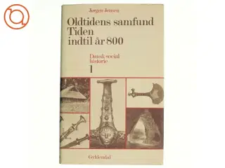 Oldtidens samfund: Tiden indtil år 800. Dansk Socialhistorie 1 (Bog) fra Gylden