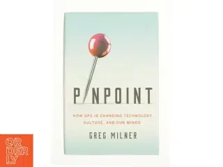 Pinpoint How GPS Is Changing Technology, Culture, and Our Minds af Greg Milner (Bog)