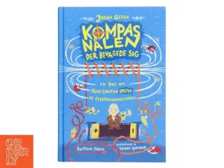 Kompasnålen der bevægede sig : en bog om Hans Christian Ørsted og elektromagnetismen af Johan Olsen (f. 1969) (Bog)
