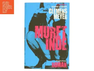 Muret inde : roman af Clemens Meyer (f. 1977) (Bog)