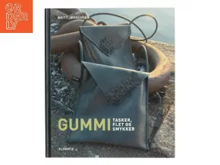 Gummi : tasker, flet og smykker (Tasker, flet og smykker) af Britt Jørgensen (Bog)