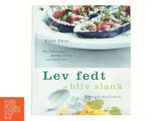 Lev fedt - bliv slank : Omega-metoden : en livsnyders guide til et sundere liv af Niels Ehler (Bog)