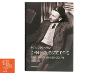 Den højeste pris : Povl Bang-Jensen og FN 1955-59 af Bo Lidegaard (Bog)