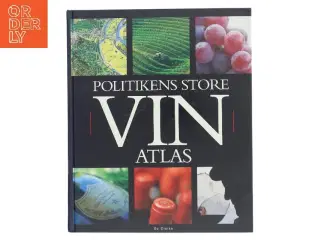 Politikens store vinatlas : med beskrivelse af vine og vindistrikter fra hele verden af Oz Clarke (Bog)