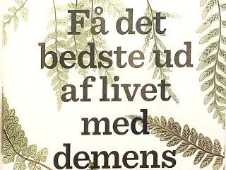 Få det bedste ud af livet med demens