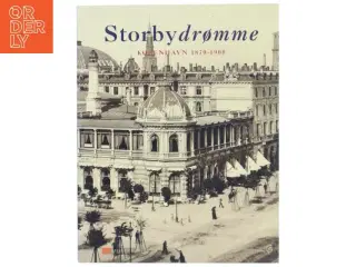 Storbydrømme : København 1870-1900 af Hanne Larsen (f. 1971-10-10) (Bog)