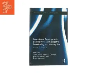 International developments and practices in investigative interviewing and interrogation af David Walsh, Gavin E. Oxburgh, Allison D. Redlich and Tron