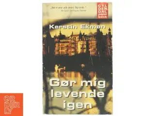 Gør mig levende igen af Kerstin Ekman (Bog)