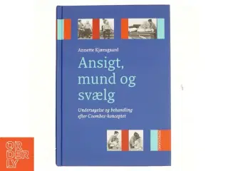 Ansigt, mund og svælg : undersøgelse og behandling af dysfagi og tilgrænsende problemer af Annette Kjærsgaard (Bog)