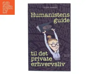 Humanistens guide til det private erhvervsliv af Dennis Nørmark (f. 1978-04-02) (Bog)
