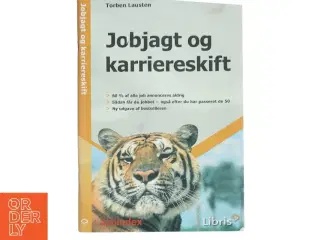 Jobjagt og karriereskift : 60% af alle jobs annonceres aldrig : sådan får du jobbet - også efter du har passeret de 50 af Torben Lauste