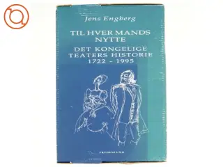 Til hver mands nytte - Det kongelige teaters historie 1722-1995 af Jens Engberg (Bog)