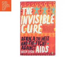 The invisible cure : Africa, the West, and the fight against AIDS (Bog)