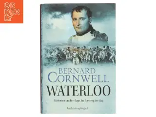 Waterloo : historien om fire dage, tre hære og tre slag af Bernard Cornwell (Bog)