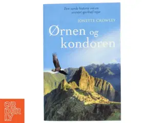 Ørnen og kondoren : den sande historie om en uventet spirituel rejse af Jonette Crowley (Bog)