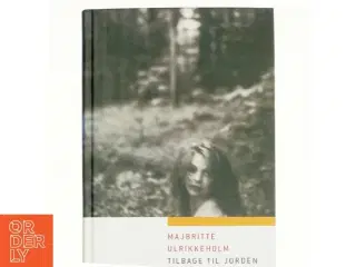 Tilbage til jorden : erindringsroman af Majbritte Ulrikkeholm (Bog)