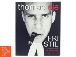 Fri stil : udvalgte scener og røverhistorier : og en sang fra de varme lande af Thomas Eje (Bog)