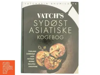 Vatch&#39;s sydøst asiatiske kogebog af Vatcharin Bhumichitr (Bog)