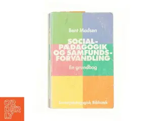 Socialpædagogik og samfundsforvandling : en grundbog af Bent Madsen (f. 1947) (Bog)
