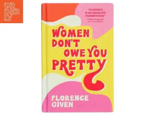 Women don&#39;t owe you pretty af Florence Given (Bog)