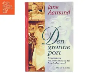 Den grønne port : erindringer fra tremmeseng til brudeskammel af Jane Aamund (Bog)
