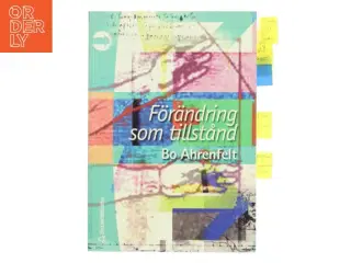 Fr&#228;ndring som tillstånd : att leda fr&#228;ndrings- och utvecklingsarbete i fretag och organisationer af Bo Ahrenfelt (Bog