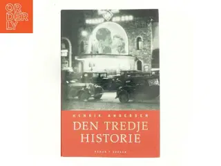 Den tredje historie : roman af Henrik Andersen (f. 1966) (Bog)