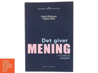 Det giver mening at elske sit arbejdsliv af Heidi Philipsen (f. 1971-03-18) (Bog)