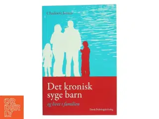 Det kronisk syge barn og livet i familien af Charlotte Jensen (f. 1975-08-17) (Bog)