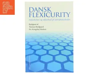 Dansk flexicurity : fleksibilitet og sikkerhed på arbejdsmarkedet (Bog)