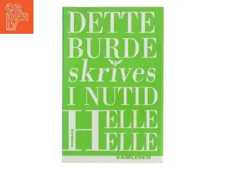 Dette burde skrives i nutid af Helle Helle (Bog)