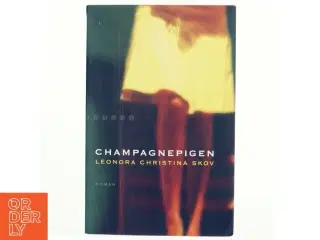 Champagnepigen : roman af Leonora Christina Skov (Bog)