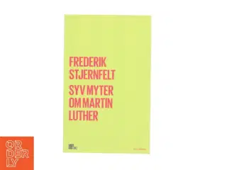 Syv myter om Martin Luther af Frederik Stjernfelt (Bog)
