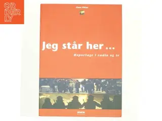 Jeg står her - : reportage i radio og tv af Claus Vittus (Bog)