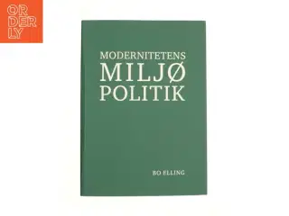 Modernitetens miljøpolitik af Bo Elling (Bog)