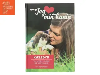 Jeg elsker min kanin : kæledyr til sport, hygge og udstilling af Tine Kortenbach (Bog)