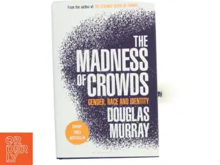 The madness of crowds : gender, race and identity af Douglas Murray (f. 1979) (Bog)