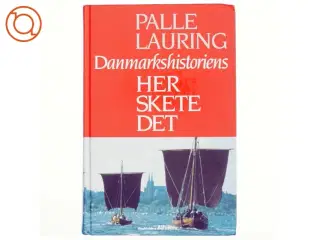 Danmarkshistoriens Her skete det - af Pelle Lauring (Bog)